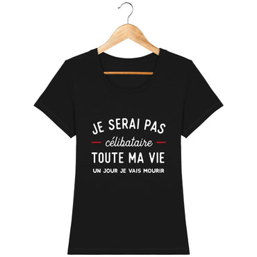 T-shirt Femme - Je serai pas célibataire toute ma vie