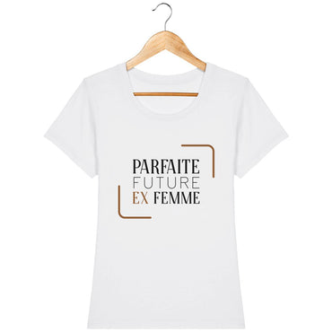 T-shirt Femme - Parfaite future ex femme